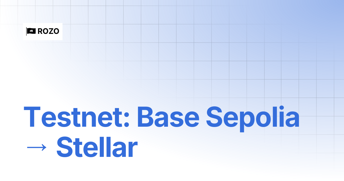 Base Sepolia → Stellar Testnet | ROZO Docs | Visa for stablecoins